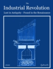 Image for The Industrial Revolution-Lost in Antiquity-Found in the Renaissance