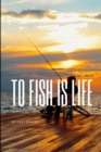 Image for to fish is life