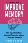 Image for How to Improve Memory: 7 Easy Steps to Master Memory Improvement, Memorization Techniques &amp; Photographic Memory Skills