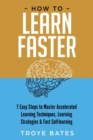 Image for How to Learn Faster: 7 Easy Steps to Master Accelerated Learning Techniques, Learning Strategies &amp; Fast Self-learning