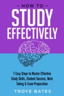 Image for How to Study Effectively: 7 Easy Steps to Master Effective Study Skills, Student Success, Note Taking &amp; Exam Preparation