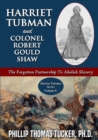 Image for Harriet Tubman and Colonel Robert Gould Shaw: The Forgotten Partnership To Abolish Slavery