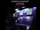 Image for Complex Aircraft Systems: A Technical Collection of Advanced Aircraft Systems Operation Information