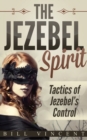 Image for The Jezebel Spirit : Tactics of Jezebel&#39;s Control