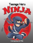 Image for Teenage Hero Ninja Coloring Book for Kids : Loaded with Action Packed Illustrations of Fighting Ninja Heroes to Color. Great Gift for Girls &amp; Boys of all Ages, Little Kids, Preschool, Kindergarten and