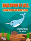 Image for Narwhal Unicorn of The Sea Coloring Book for Kids : Loaded with Uniquely Cute Narwhal Illustrations to color. Great Gift for Girls &amp; Boys of all Ages, Little Kids, Preschool, Kindergarten and Elementa