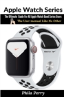 Image for Apple Watch Series: The Ultimate Guide For All Apple Watch Band Series Users (The User manual Like No Other)