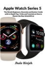 Image for Apple Watch Series 5: The iWatch Beginners, Dummies and Seniors&#39; Guide with In-Depth Tips, Tricks and Tutorials on How to Master the New WatchOS 06