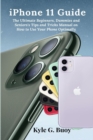 Image for iPhone 11 Guide: The Ultimate Beginners, Dummies and Seniors&#39;s Tips and Tricks Manual on How to Use Your Phone Optimally
