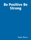 Image for Be Positive Be Strong