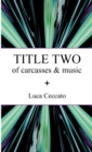 Image for TITLE TWO of carcasses &amp; music