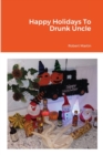 Image for Happy Holidays To Drunk Uncle