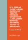 Image for DATA MINING and MACHINE LEARNING. CLASSIFICATION PREDICTIVE TECHNIQUES