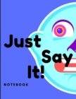 Image for Just Say It Notebook