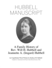 Image for Hubbell Manuscript: A Family History of Rev. Will H. Hubbell and Jeannette A. (Imgard) Hubbell: A Family History of Rev. Will H. Hubbell and Jeannette A. (Imgard) Hubbell