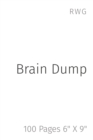Image for Brain Dump : 100 Pages 6&quot; X 9&quot;