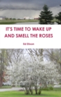 Image for IT&#39;S TIME TO WAKE UP AND SMELL THE ROSES