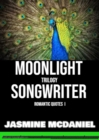 Image for MOONLIGHT SONGWRITER Trilogy Romantic Quotes1: Romantic Quotes 1