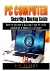 Image for PC Computer Security &amp; Backup Guide : How to Secure &amp; Backup Your PC with Antivirus &amp; Malware Software