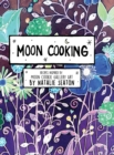 Image for Moon Cooking Hardcover : Recipes Inspired by Moon Cookie Gallery Art