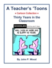 Image for A Teacher&#39;s &#39;Toons : Thirty Years in the Classroom