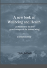 Image for A New Look at Wellbeing and Health : (in relation to the five growth stages of the human being)