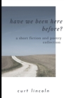 Image for Have We Been Here Before? : A Short Fiction Collection