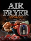 Image for Air Fryer Cookbook : Quick, Easy and Delicious Air Fryer Recipes for Healthy and No-Fuss Cooking (color interior)