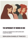 Image for THE SUPREMACY OF WOMEN IN GOD