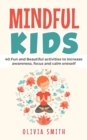 Image for Mindful Kids : 40 Fun and Beautiful activities to increase awareness, focus and calm oneself