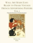Image for Wall Art Made Easy : Ready to Frame Vintage French Advertising Posters Vol 2: 30 Beautiful Illustrations to Transform Your Home