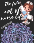 Image for The Fine Art Of Nurse Life Relaxing Coloring Book