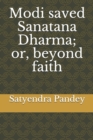 Image for Modi saved Sanatana Dharma; or, beyond faith
