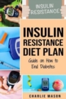 Image for Insulin Resistance Diet Plan : Guide on How to End Diabetes: The Insulin Resistance Diet