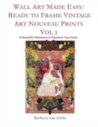 Image for Wall Art Made Easy : Ready to Frame Vintage Art Nouveau Prints Vol 3: 30 Beautiful Illustrations to Transform Your Home