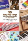 Image for 30 Easy Play Songs every parent/grandparent can play for kids even if they&#39;ve never played music before : Beginner Sheet Music for piano, melodica, kalimba, marimba, synthesizer, xylophone, glockenspi