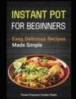 Image for Instant Pot for Beginners : Easy, Delicious Recipes Made Simple
