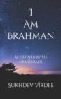 Image for I Am Brahman : As Defined By The Upanishads