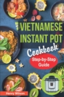 Image for Vietnamese Instant Pot Cookbook : Popular Vietnamese recipes for Pressure Cooker. Quick and Easy Vietnamese Meals for Any Taste!