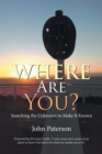 Image for Where Are You? : Searching the Unknown to Make It Known