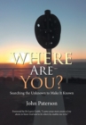 Image for Where Are You? : Searching the Unknown to Make It Known
