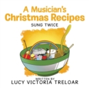 Image for A Musician&#39;s Christmas Recipes : Sung Twice