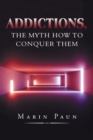 Image for Addictions, the Myth How to Conquer Them