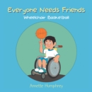 Image for Everyone Needs Friends: Wheelchair Basketball