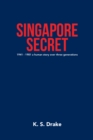 Image for Singapore Secret: 1941 - 1981 a Human Story Over Three Generations