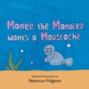 Image for Manee the Manatee Wants a Moustache