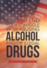Image for How to End Your Struggle with Abusing Alcohol And/Or Illegal Drugs