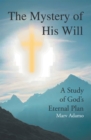 Image for Mystery of His Will: A Study of God&#39;s Eternal Plan