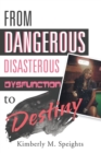 Image for From Dangerous, Disastrous Dysfunction to Destiny