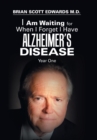 Image for I Am Waiting for When I Forget I Have Alzheimer&#39;s Disease